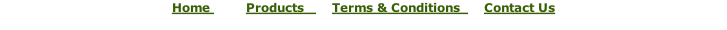 Home									Products							Terms & Conditions						Contact Us
