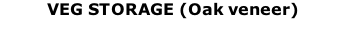 VEG STORAGE (Oak veneer)