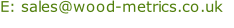 E: sales@wood-metrics.co.uk