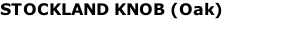 STOCKLAND KNOB (Oak)