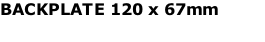 BACKPLATE 120 x 67mm