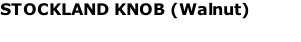 STOCKLAND KNOB (Walnut)