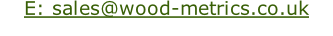 E: sales@wood-metrics.co.uk